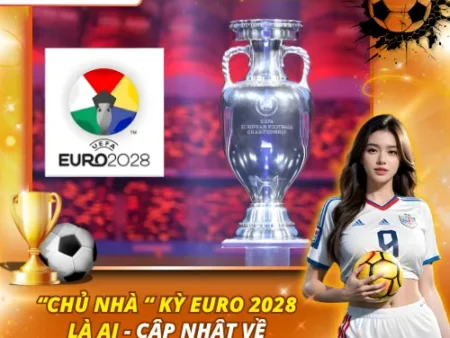 “Chủ Nhà” Kỳ EURO 2028 Là Ai – Cập Nhật Về Nước Đăng Cai